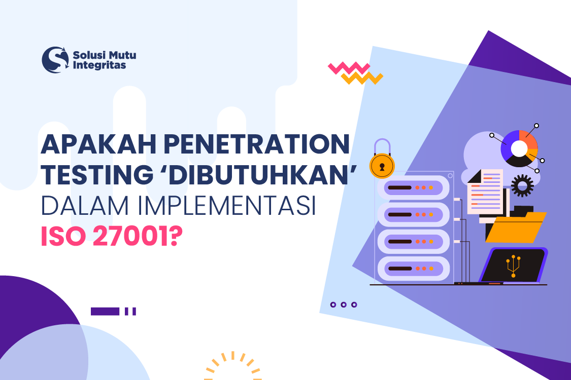 apakah penetration testing dibutuhkan dalam implementasi iso 27001?